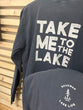 Lake & Life Unisex Long Sleeve Take me to the Lake